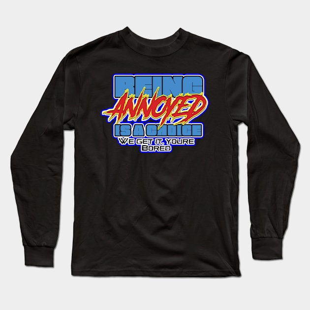 Being Annoyed is a choice Long Sleeve T-Shirt by Reasons to be random